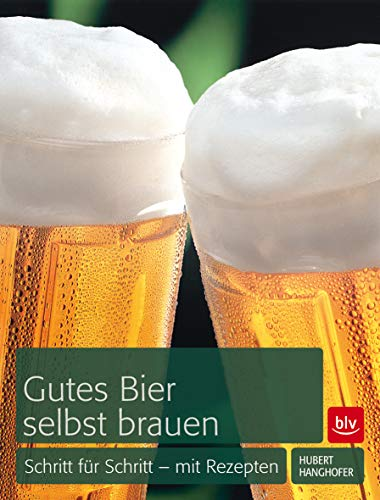 Gutes Bier selbst brauen: Schritt für Schritt - mit Rezepten