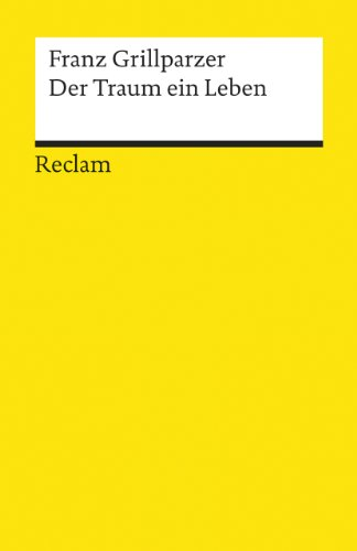 Der Traum ein Leben: Dramatisches Märchen in vier Aufzügen