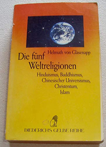 Die fünf Weltreligionen. Hinduismus, Buddhismus, Chinesischer Universismus, Christentum, Islam