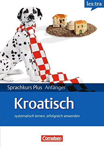 Lextra - Kroatisch - Sprachkurs Plus: Anfänger: A1-A2 - Selbstlernbuch mit CDs (Neubearbeitung): Mit kostenlosem MP3-Download und Pocket-Sprachreiseführer