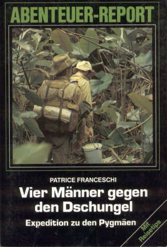 Vier Männer gegen den Dschungel. Expedition zu den Pygmäen