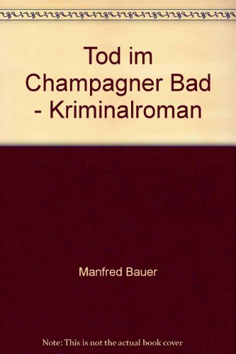 Tod im Champagnerbad: Kriminalroman