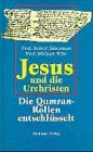 Jesus und die Urchristen. Die Qumran-Rollen entschlüsselt.